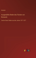 Ausgewählte Reden des Fürsten von Bismarck: Zweiter Band: Reden aus den Jahren 1871-1877
