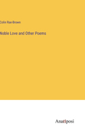 Noble Love and Other Poems