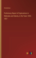 Preliminary Report of Explorations in Nebraska and Dakota, in the Years 1855 - 1857