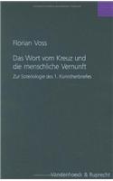 Das Wort Vom Kreuz Und Die Menschliche Vernunft: Eine Untersuchung Zur Soteriologie Des 1. Korintherbriefes