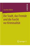 Stadt, Das Fremde Und Die Furcht VOR Kriminalität