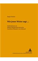 «Wie jener Weise sagt...»
