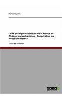 De la politique extérieure de la France en Afrique transsaharienne - Coopération ou Néocolonialisme?