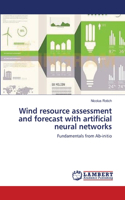 Wind resource assessment and forecast with artificial neural networks