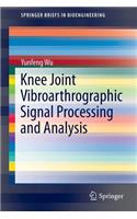Knee Joint Vibroarthrographic Signal Processing and Analysis: (SpringerBriefs in Bioengineering)