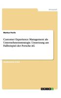 Customer Experience Management als Unternehmensstrategie. Umsetzung am Fallbeispiel der Porsche AG