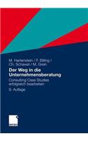 Der Weg in Die Unternehmensberatung: Consulting Case Studies Erfolgreich Bearbeiten