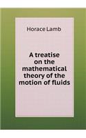 A Treatise on the Mathematical Theory of the Motion of Fluids