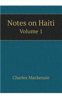 Notes on Haiti Volume 1