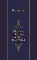 Historical Collections Relating to Gwynedd