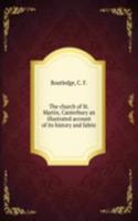 church of St. Martin, Canterbury an illustrated account of its history and fabric