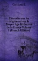 Causeries sur les origines et sur le Moyen Age litteraires de la France