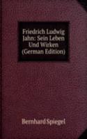 Friedrich Ludwig Jahn: Sein Leben Und Wirken (German Edition)