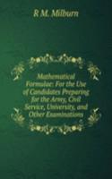 Mathematical Formulae: For the Use of Candidates Preparing for the Army, Civil Service, University, and Other Examinations