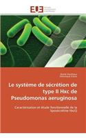 Le Système de Sécrétion de Type II Hxc de Pseudomonas Aeruginosa
