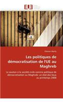 Les Politiques de Démocratisation de l''ue Au Maghreb