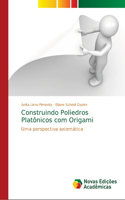 Construindo Poliedros Platônicos com Origami