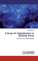 Study On Digitalization In Banking forces
