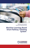 Machine Learning Based Smart Railway Ticketing System