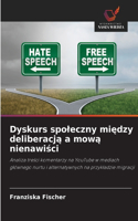 Dyskurs spoleczny między deliberacją a mową nienawiści