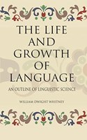 The Life And Growth Of Language An Outline Of Linguistic Science