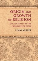 Origin and Growth of Religion As Illustrated by the Religions of India [Hardcover]