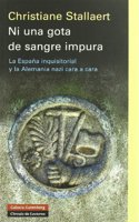 Ni Una Gota De Sangre Impura: La Espana Inquisitorial Y La Alemania Nazi Cara a Cara