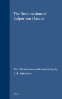 The Declamations of Calpurnius Flaccus: Text, Translation, and Commentary by L.A. Sussman(133 Mnemosyne, Supplements)