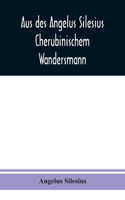 Aus des Angelus Silesius Cherubinischem Wandersmann