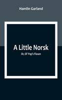 Little Norsk; Or, Ol' Pap's Flaxen
