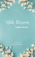 White Blossoms - A piece of you