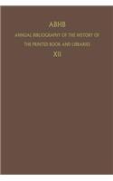 ABHB Annual Bibliography of the History of the Printed Book and Libraries: Volume 12: Publications of 1981(12 Annual Bibliography of the History of the Printed Book and Libraries)