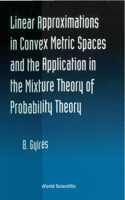 Linear Approximations in Convex Metric Spaces and the Application in the Mixture Theory of Probability Theory
