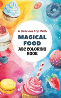 Enchanted Food ABC Coloring Journey: 26 Whimsical Letters & Delightful Delicacies Coloring Book for Culinary Kids: Dive into the magic of coloring alphabets & charming food illustration