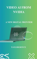 Video AI from NVIDIA: A New Digital Frontier(16 Books on Tech)