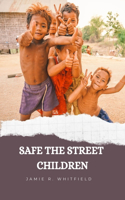 Safe The Street Children: Problem and solution to street children