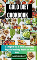 Golo Diet Cookbook: A Complete List Of Meals To Help You Regulate Your Body Weight And Much More