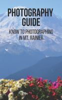 Photography Guide: Know To Photographing In Mt. Rainier: Guide To Photographing Mt.Rainier