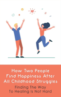 How Two People Find Happiness After All Childhood Struggles