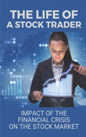 The Life Of A Stock Trader: Impact Of The Financial Crisis On The Stock Market: Highlighting Wall Street