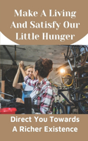 Make A Living And Satisfy Our Little Hunger: Direct You Towards A Richer Existence: Philosophy For The Modern Age