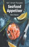 365 Great Seafood Appetizer Recipes: Best-ever Seafood Appetizer Cookbook for Beginners