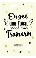 Engel ohne Flügel nennt man Trainerin: Notizbuch als Geschenk für eine Trainerin - A5 / liniert - Geschenke zum Geburtstag oder Weihnachten