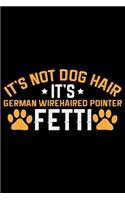It's Not Dog Hair It's German Wirehaired Pointer Fetti