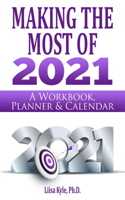 Making the Most of 2021: A Workbook, Planner, and Calendar