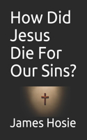 How Did Jesus Die For Our Sins?