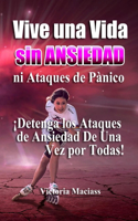 Vive Una Vida Sin Ansiedad ni Ataques de Pánico