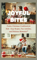 Joyful Bites: Festive Christmas Cookbook for Kids - Easy Recipes, Fun Activities, and Delicious Memories
