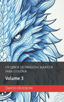 Os Libros de Dragóns Máxicos para Colorir: Volume 3(3 Dragóns Máxicos Para Pintar)