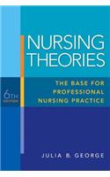 Nursing Theories: The Base for Professional Nursing Practice